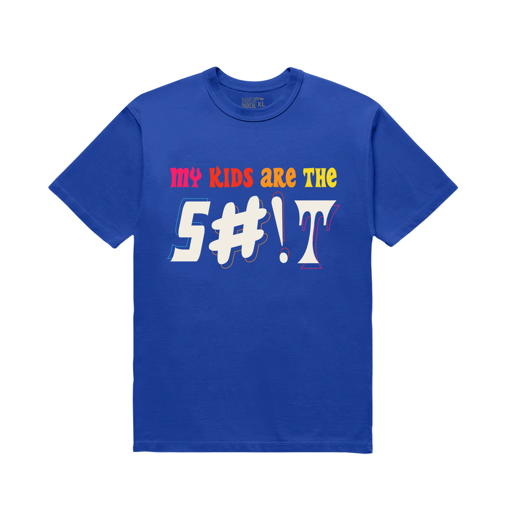 My kids are the S#!T